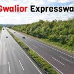 Agra Gwalior Expressway: Route, Map, Cost, Progress, Benefits and More