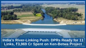 India’s River-Linking Push DPRs Ready for 11 Links, ₹3,969 Cr Spent on Ken-Betwa Project