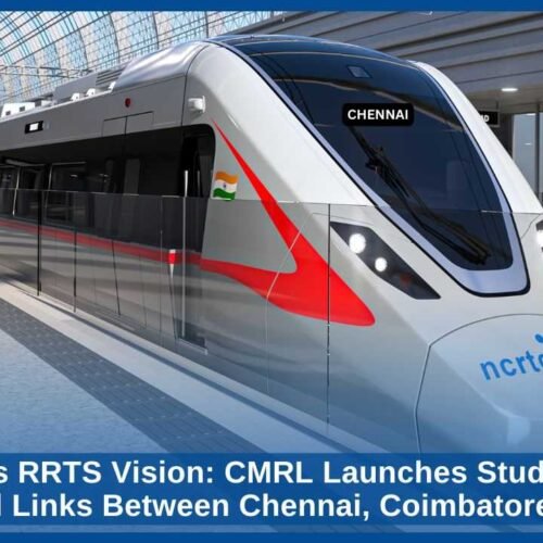Tamil Nadu’s RRTS Vision CMRL Launches Studies for High-Speed Rail Links Between Chennai, Coimbatore and More