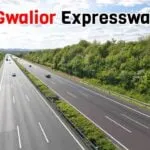 Agra Gwalior Expressway: Route, Map, Cost, Progress, Benefits and More