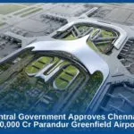 Central Government Approves Chennai’s New Rs 20,000 Cr Parandur Greenfield Airport Project