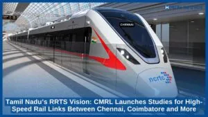 Tamil Nadu’s RRTS Vision CMRL Launches Studies for High-Speed Rail Links Between Chennai, Coimbatore and More
